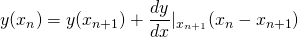 \[ y(x_{n}) = y(x_{n+1}) + \frac{dy}{dx}|_{x_{n+1}} (x_{n} - x_{n+1}) \]