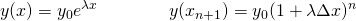 \[ y(x) = y_0 e^{\lambda x} \qquad \qquad y(x_{n+1}) = y_0 (1 + \lambda \Delta x)^n \]