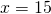 x=15
