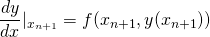\[ \frac{dy}{dx}|_{x_{n+1}} = f(x_{n+1}, y(x_{n+1})) \]