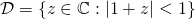 \[\mathcal{D} = \{ z \in \mathbb{C}: |1 + z| <1 \}\]