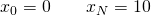 \[ x_0 = 0 \qquad x_N = 10 \]
