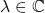 \lambda \in \mathbb{C}