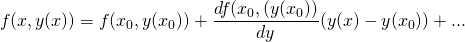 \[ f(x,y(x)) = f(x_0, y(x_0)) + \frac{d f(x_0,(y(x_0))}{dy} (y(x) - y(x_0)) + ... \]