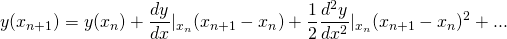 \[ y(x_{n+1}) = y(x_{n}) + \frac{dy}{dx}|_{x_n} (x_{n+1} - x_{n}) + \frac{1}{2} \frac{d^2y}{d x^2}|_{x_n} (x_{n+1}-x_{n})^2 + ...  \]