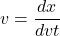 \[v= \frac{dx}{dvt}\]