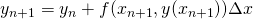 \[ y_{n+1} = y_n + f(x_{n+1}, y(x_{n+1})) \Delta x \]