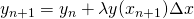 \[ y_{n+1} = y_n + \lambda y(x_{n+1}) \Delta x \]