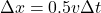 \[\Delta x= 0.5 v \Delta t\]