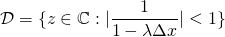 \[\mathcal{D} = \{ z \in \mathbb{C}: |\frac{1}{1-\lambda \Delta x}| <1 \}\]