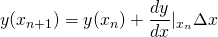 \[ y(x_{n+1}) = y(x_{n}) + \frac{dy}{dx}|_{x_n} \Delta x \]